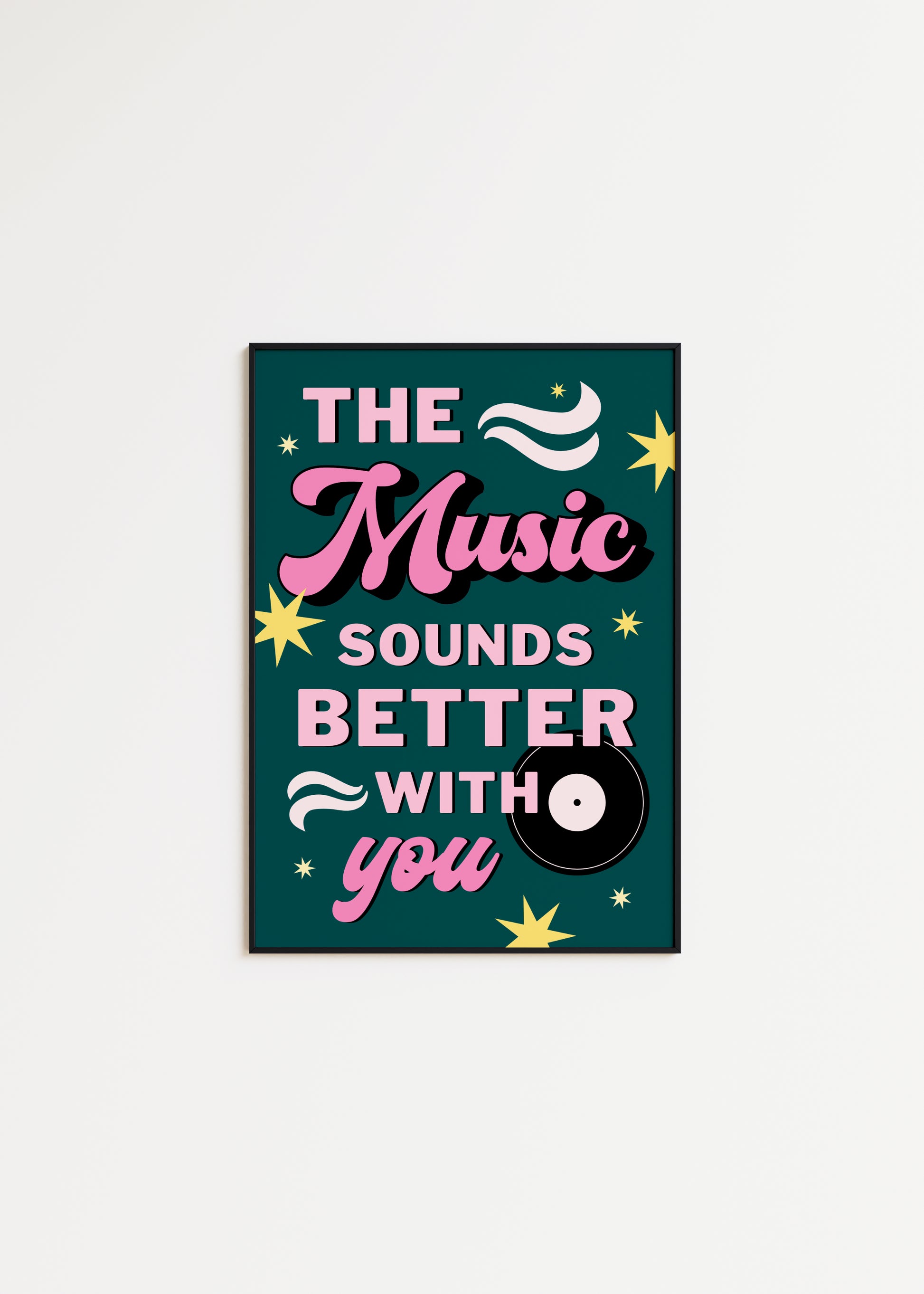 The Music Sounds Better With You Print - BYHONEYSTUDIOS