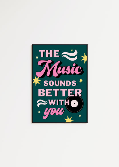 The Music Sounds Better With You Print - BYHONEYSTUDIOS