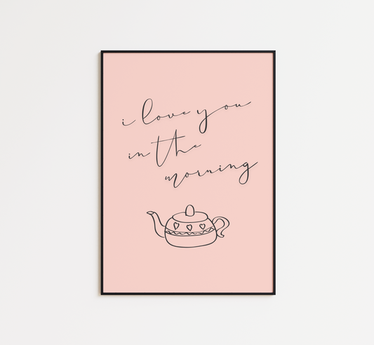 I Love You In The Morning Print - BYHONEYSTUDIOS