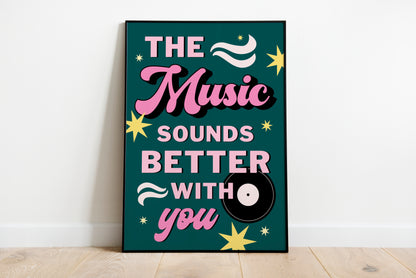 The Music Sounds Better With You Print - BYHONEYSTUDIOS